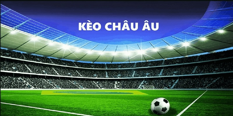 Cá cược trực tuyến kèo châu Âu