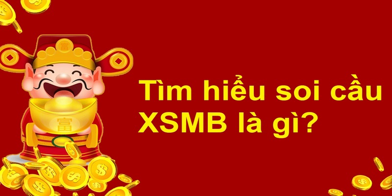 Tìm hiểu soi cầu XSMB là gì?