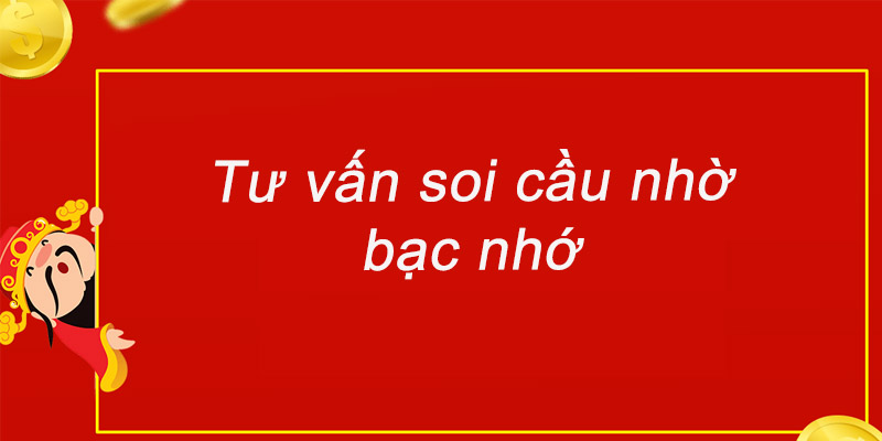 Tư vấn soi cầu đảm bảo thắng nhờ bạc nhớ